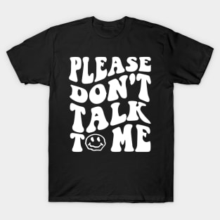 Please Dont Talk To Me Shirt Groovy Funny T-Shirt